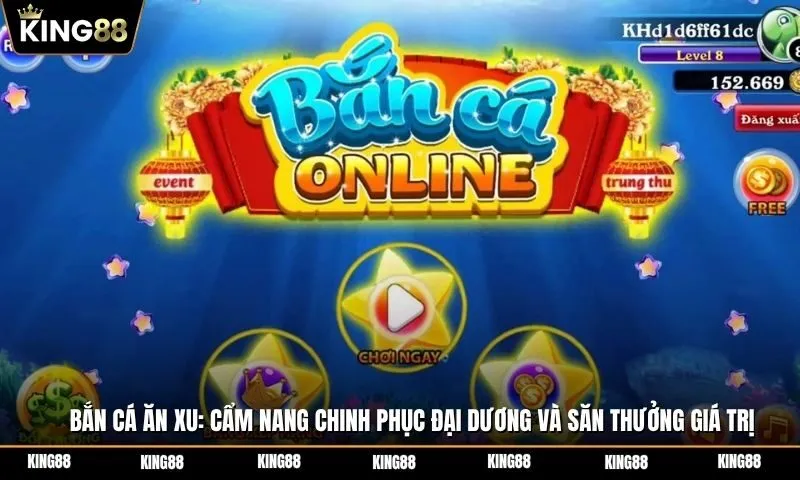 Bắn cá ăn xu: Cẩm nang chinh phục đại dương và săn thưởng giá trị