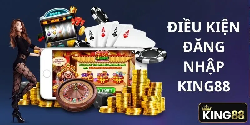 Điều kiện cần đáp ứng khi đăng nhập King88