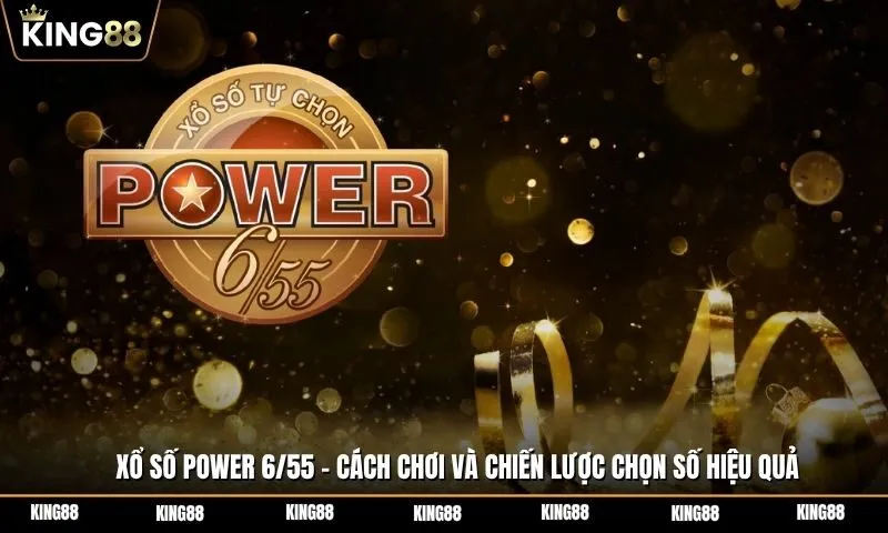 Xổ số Power 6/55 là gì? Cách chơi và chiến lược chọn số hiệu quả