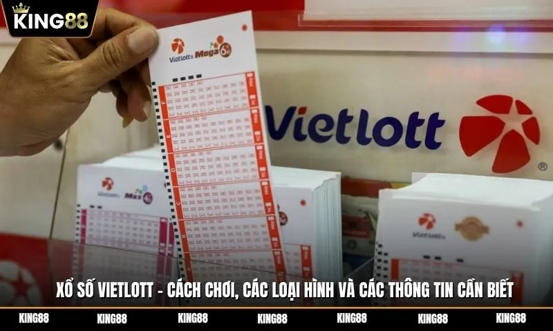 Xổ số Vietlott - Cách chơi, các loại hình phổ biến và những điều cần biết